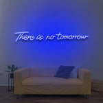 There Is No Tomorrow LED Neon Sign – Vibrant Colors, Multiple Sizes