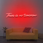 There Is No Tomorrow LED Neon Sign – Vibrant Colors, Multiple Sizes