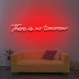 There Is No Tomorrow LED Neon Sign – Vibrant Colors, Multiple Sizes