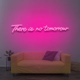 There Is No Tomorrow LED Neon Sign – Vibrant Colors, Multiple Sizes