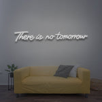 There Is No Tomorrow LED Neon Sign – Vibrant Colors, Multiple Sizes