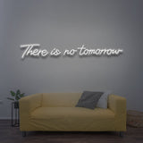 There Is No Tomorrow LED Neon Sign – Vibrant Colors, Multiple Sizes
