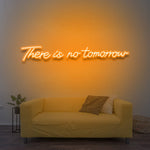 There Is No Tomorrow LED Neon Sign – Vibrant Colors, Multiple Sizes