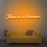 There Is No Tomorrow LED Neon Sign – Vibrant Colors, Multiple Sizes