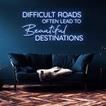 Difficult Roads Often Lead to Beautiful Destinations LED neon sign in blue