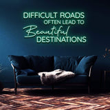Difficult Roads Often Lead to Beautiful Destinations LED neon sign in green