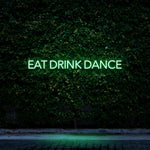 Green LED neon sign reading Eat Drink Dance for restaurants, bars, and party venues.