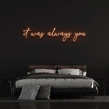 It Was Always You LED Neon Sign in radiant orange, stylish and durable wall decor for weddings, anniversaries, or romantic settings.